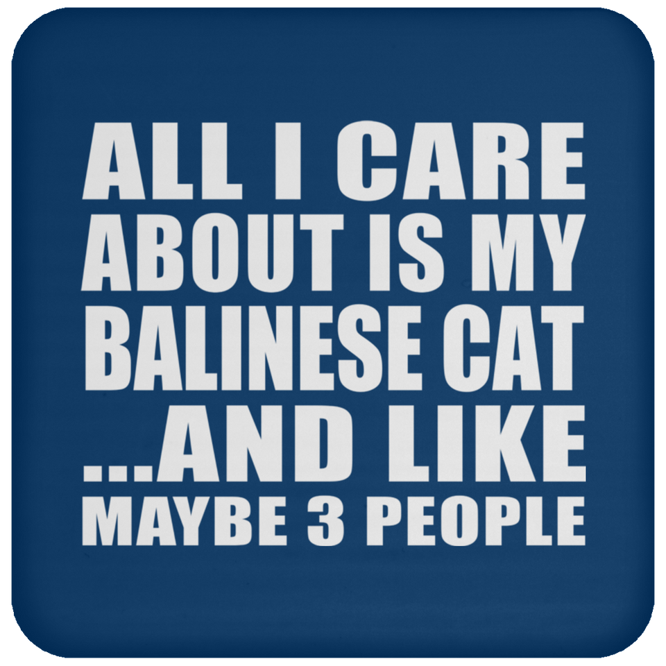 All I Care About Is My Balinese Cat - Drink Coaster