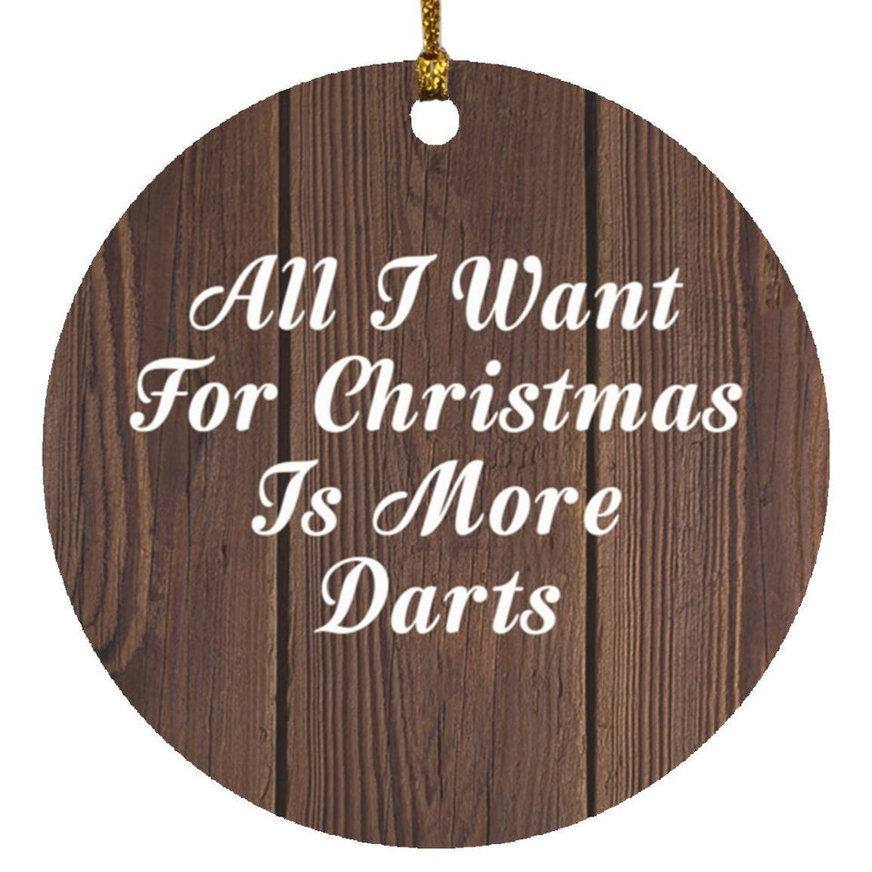All I Want For Christmas Is More Darts - Circle Ornament D