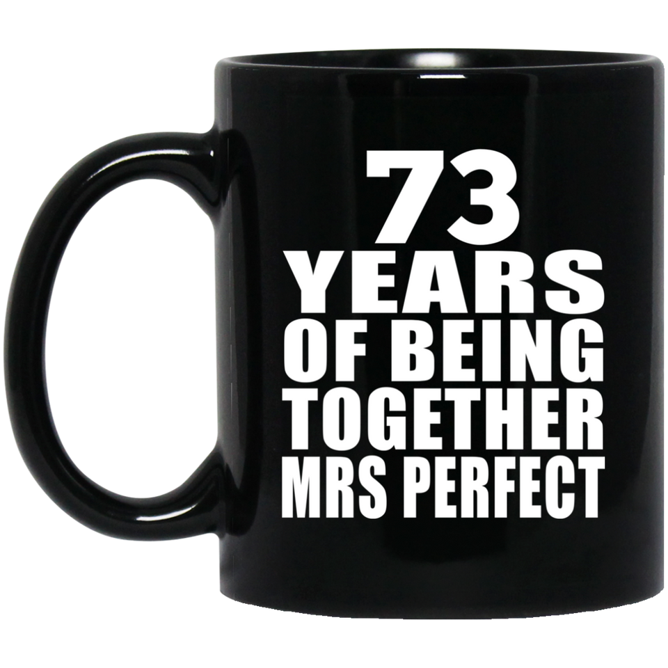 73rd Anniversary 73 Years Of Being Mrs Perfect - 11 Oz Coffee Mug Black