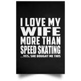 I Love My Wife More Than Speed Skating - Poster Portrait
