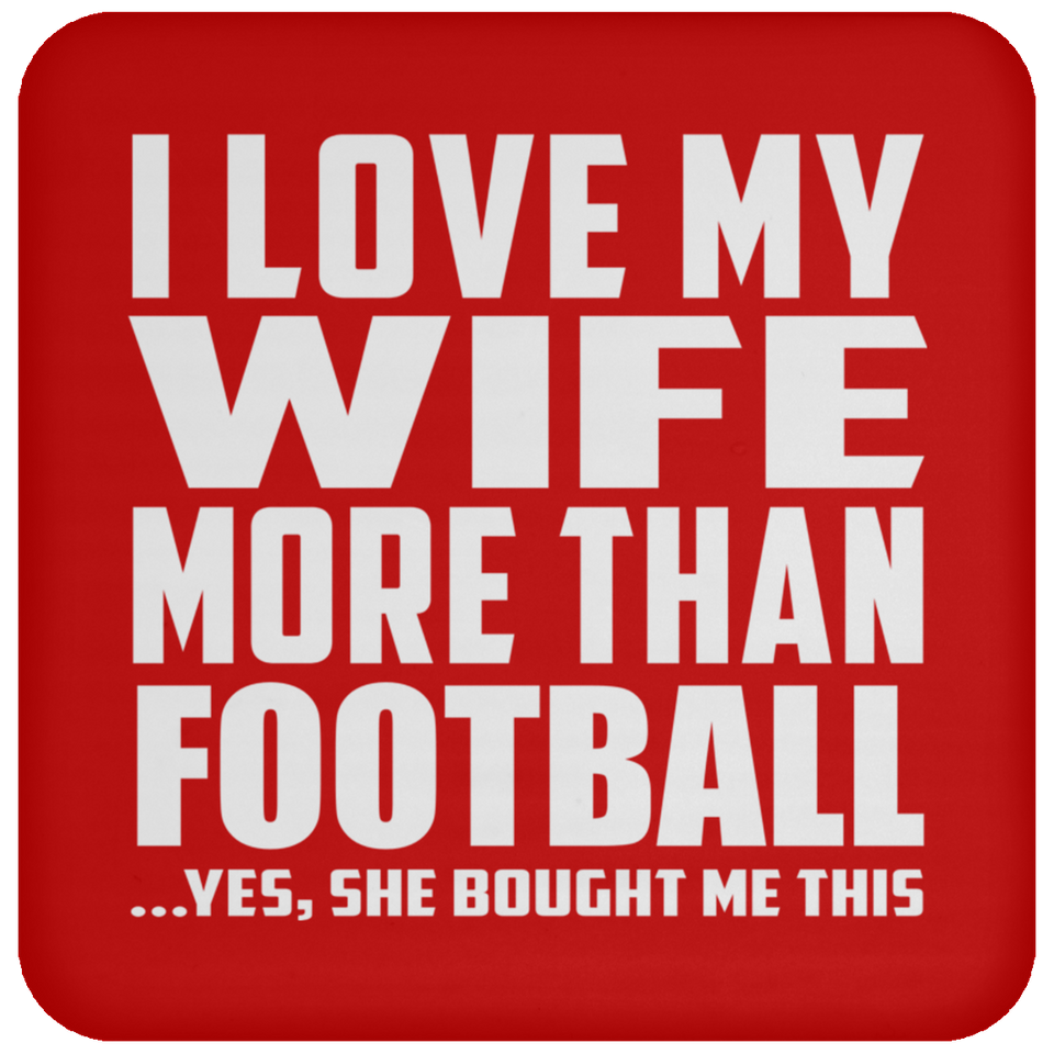 I Love My Wife More Than Football - Drink Coaster