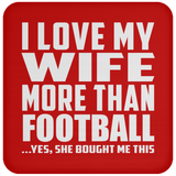 I Love My Wife More Than Football - Drink Coaster
