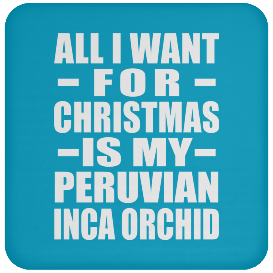 All I Want For Christmas Is My Peruvian Inca Orchid - Coaster