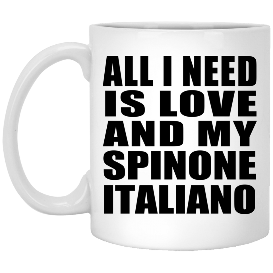 All I Need Is Love And My Spinone Italiano - 11 Oz Coffee Mug