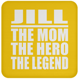Jill The Mom The Hero The Legend - Drink Coaster