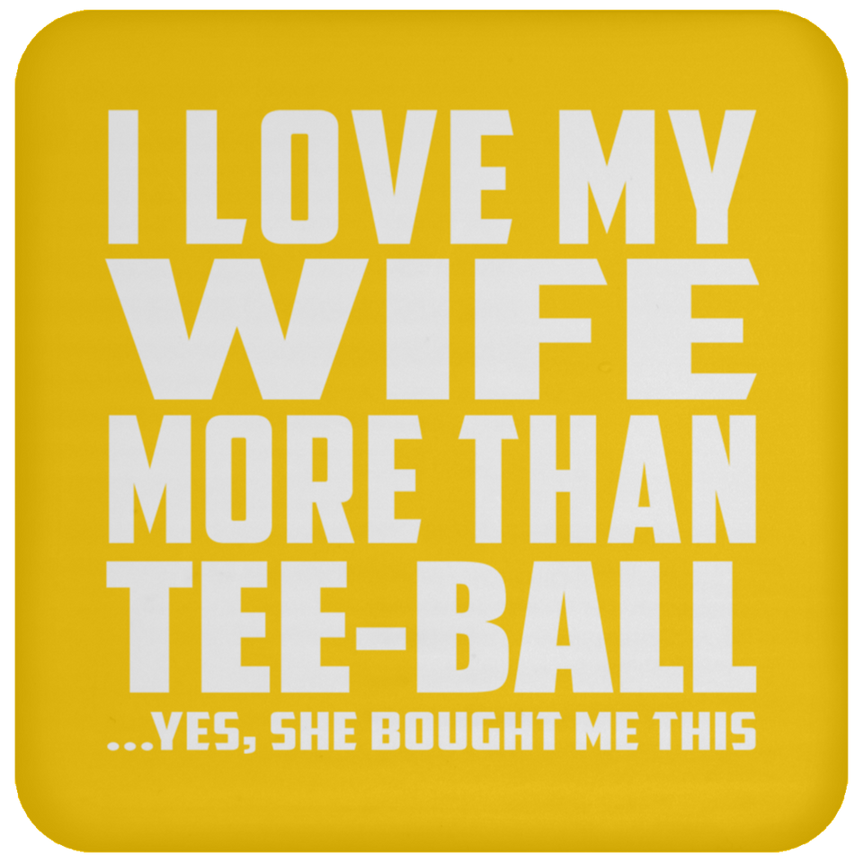 I Love My Wife More Than Tee-Ball - Drink Coaster