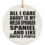 All I Care About Is My Welsh Springer Spaniel - Circle Ornament