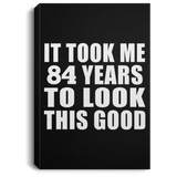 84th Birthday Took Me 84 Years To Look This Good - Canvas Portrait