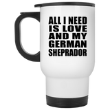 All I Need Is Love And My German Sheprador - White Travel Mug