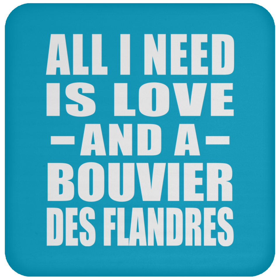 All I Need Is Love And A Bouvier Des Flandres - Drink Coaster