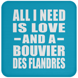 All I Need Is Love And A Bouvier Des Flandres - Drink Coaster