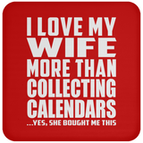 I Love My Wife More Than Collecting Calendars - Drink Coaster