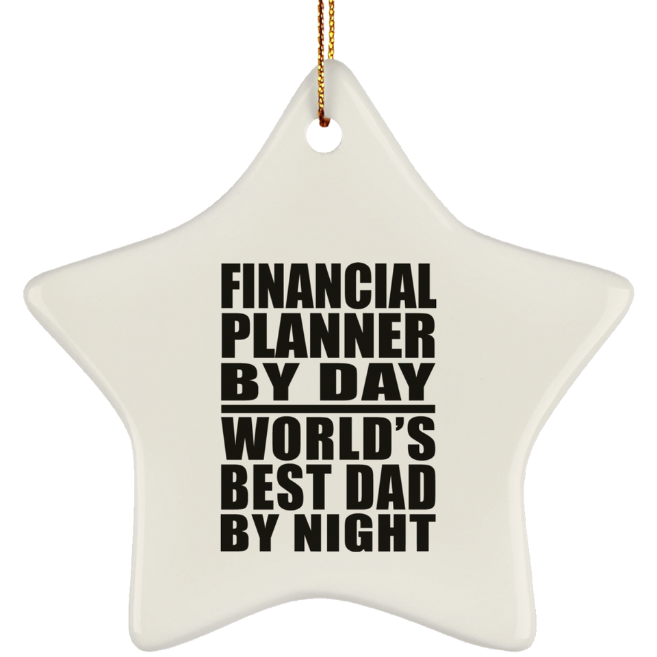 Financial Planner By Day World's Best Dad By Night - Star Ornament