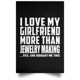 I Love My Girlfriend More Than Jewelry Making - Poster Portrait