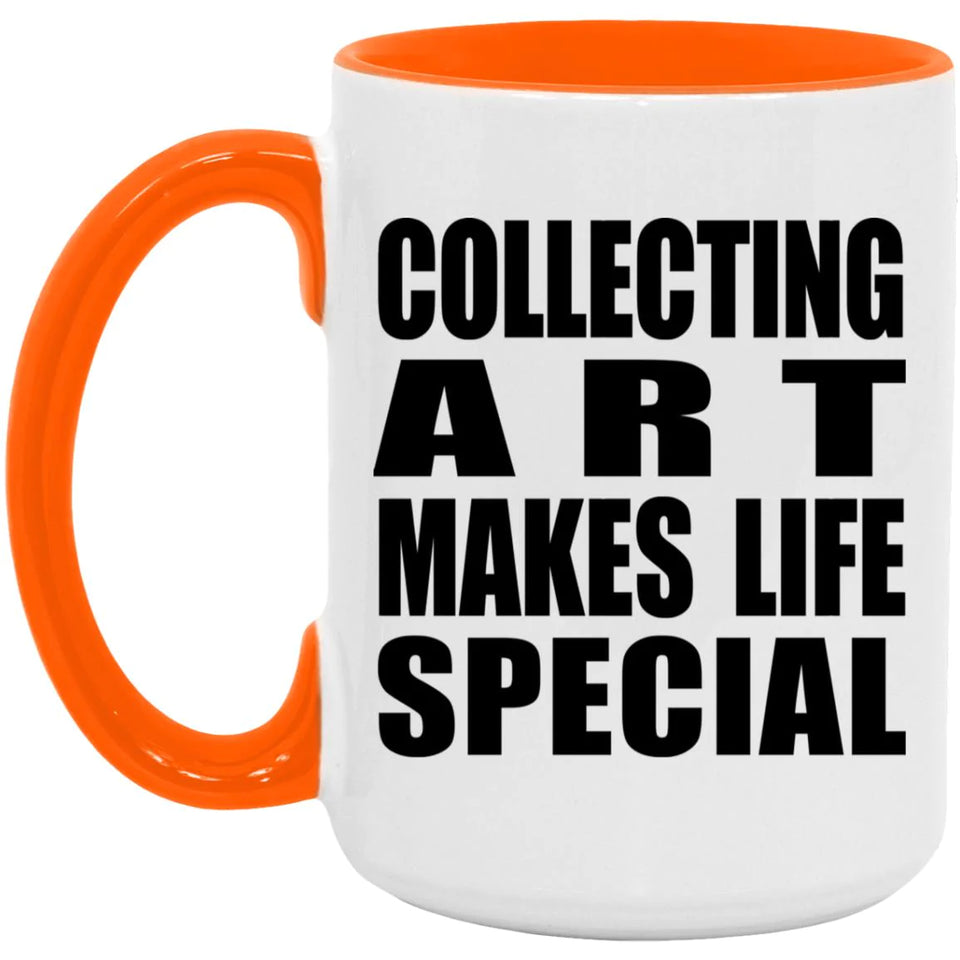 Collecting Art Makes Life Special - 15oz Accent Mug Orange