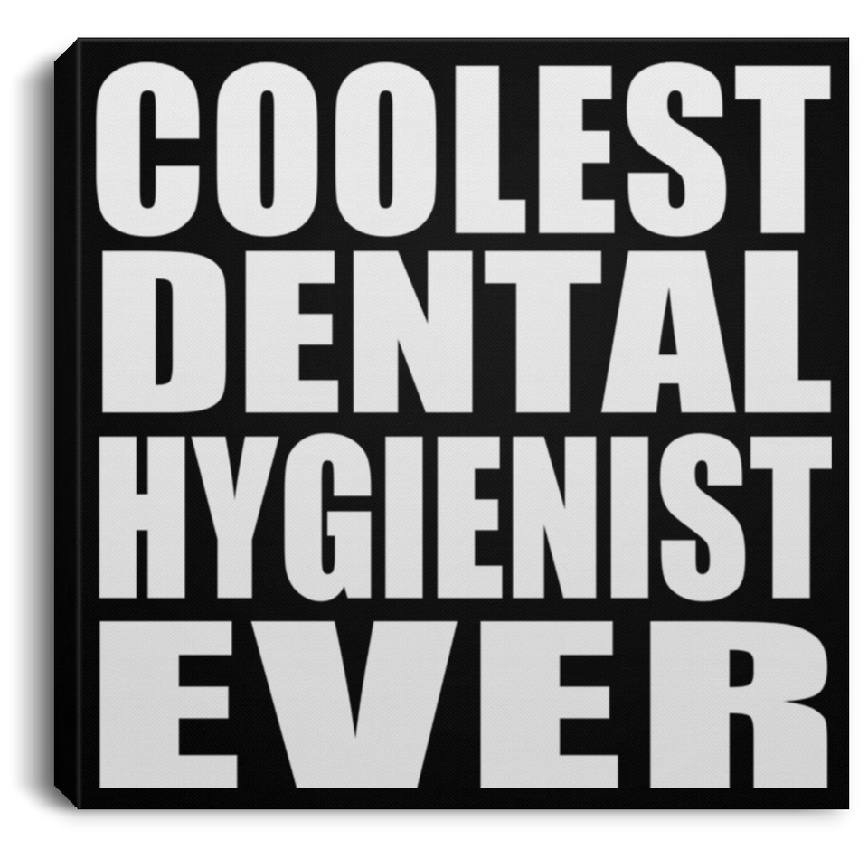 Coolest Dental Hygienist Ever - Canvas Square