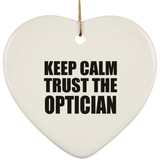 Keep Calm and Trust The Optician - Heart Ornament