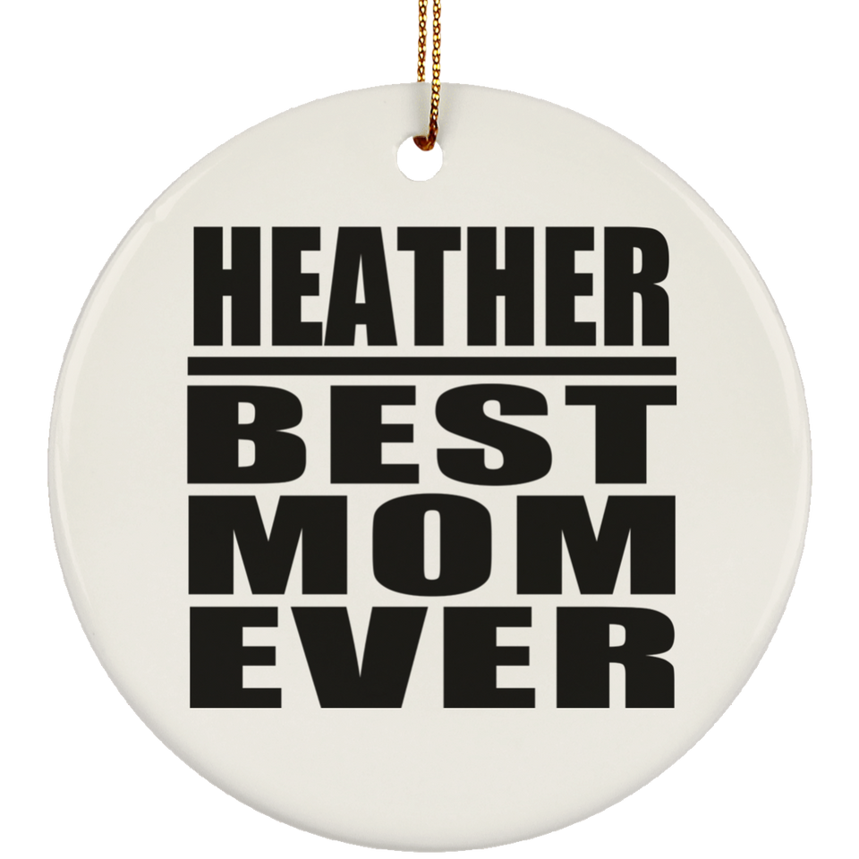 Heather Best Mom Ever - Circle Ornament