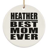Heather Best Mom Ever - Circle Ornament