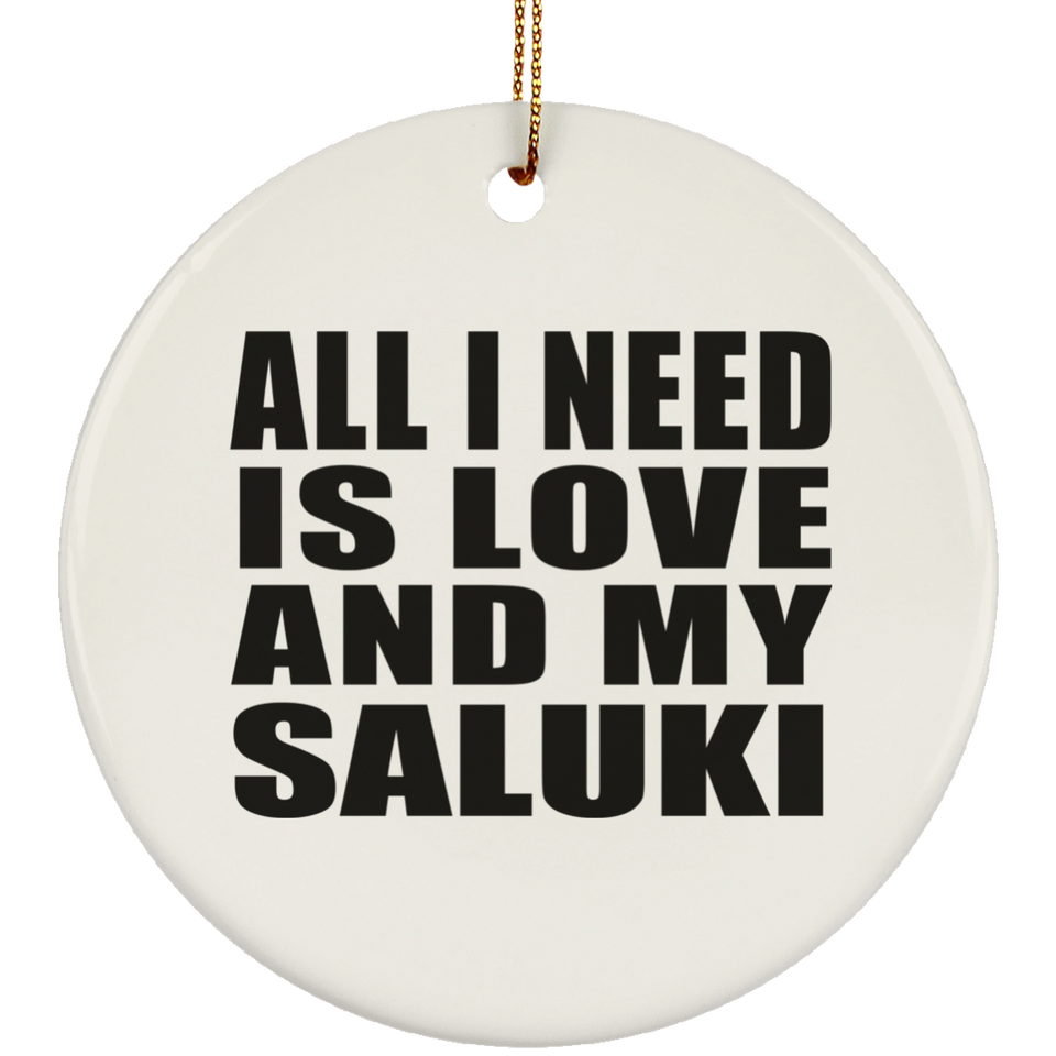 All I Need Is Love And My Saluki - Circle Ornament