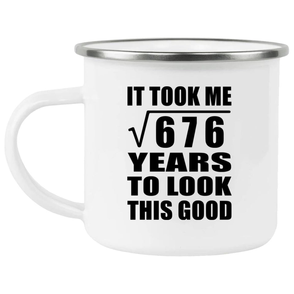 26th Birthday Took Square Root of 676 Years To Look Good - 12oz Camping Mug