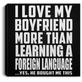 I Love My Boyfriend More Than Learning A Foreign Language - Canvas Square