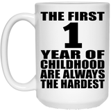 1st Birthday First 1 Year of Childhood Are The Hardest - 15oz Coffee Mug