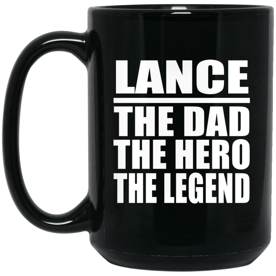 Lance The Dad The Hero The Legend - 15 Oz Coffee Mug Black