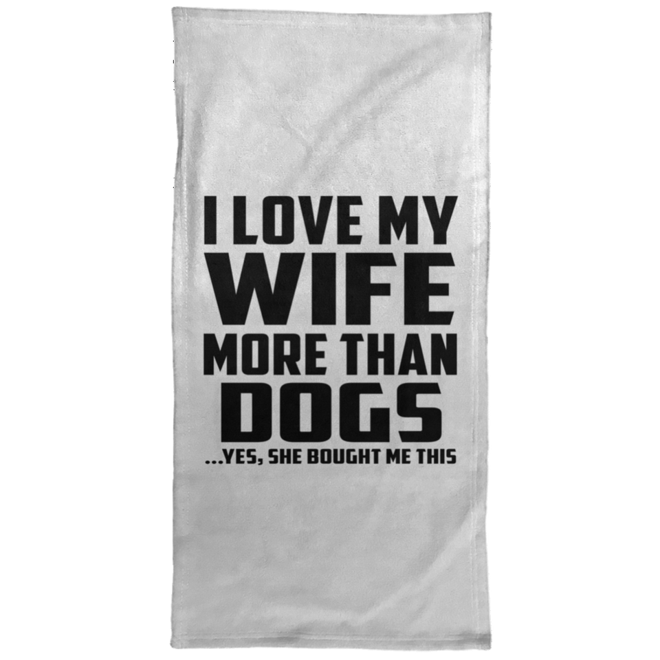 I Love My Wife More Than Dogs - Hand Towel