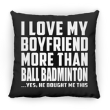 I Love My Boyfriend More Than Ball Badminton - Throw Pillow Black
