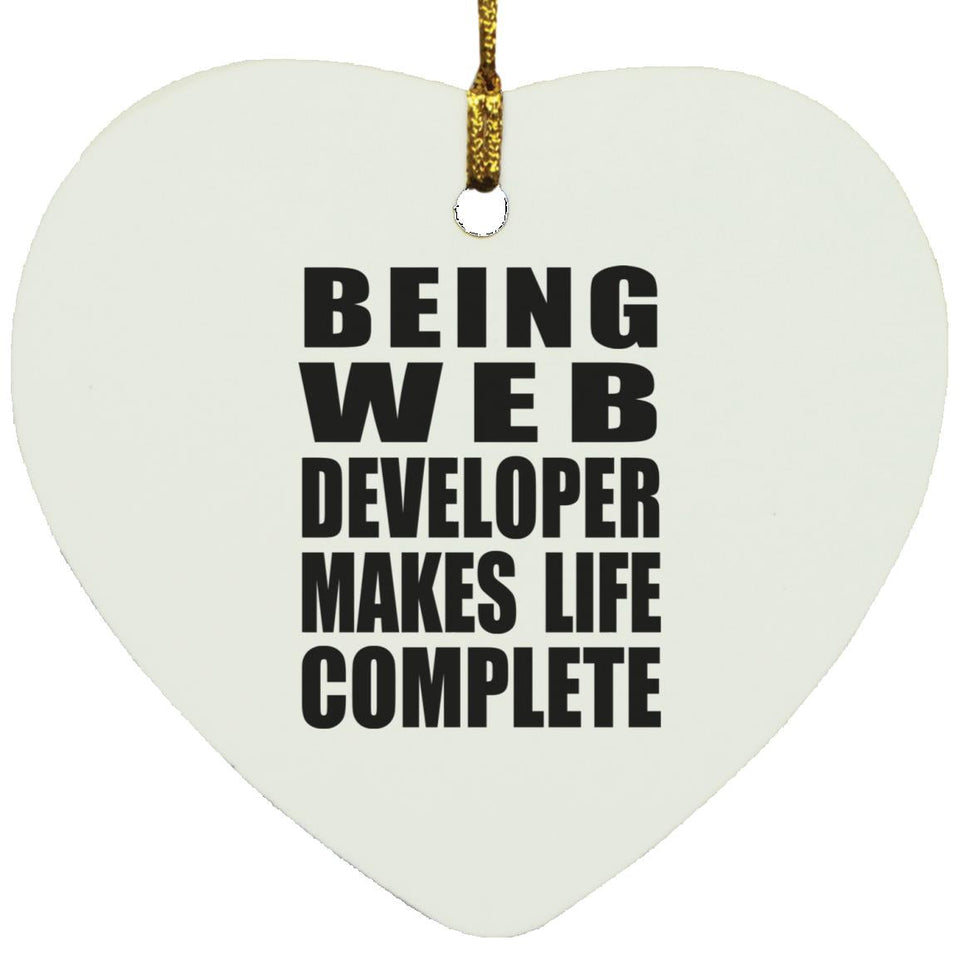 Being Web Developer Makes Life Complete - Heart Ornament