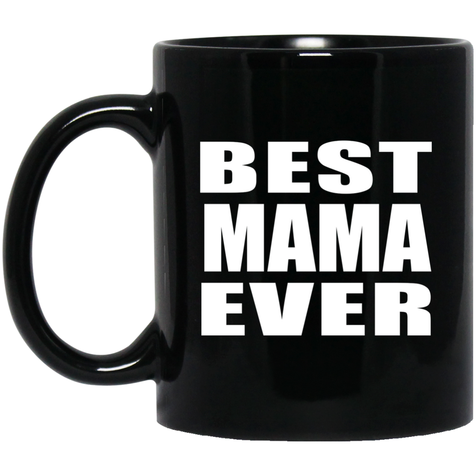 Best Mama Ever - 11 Oz Coffee Mug Black