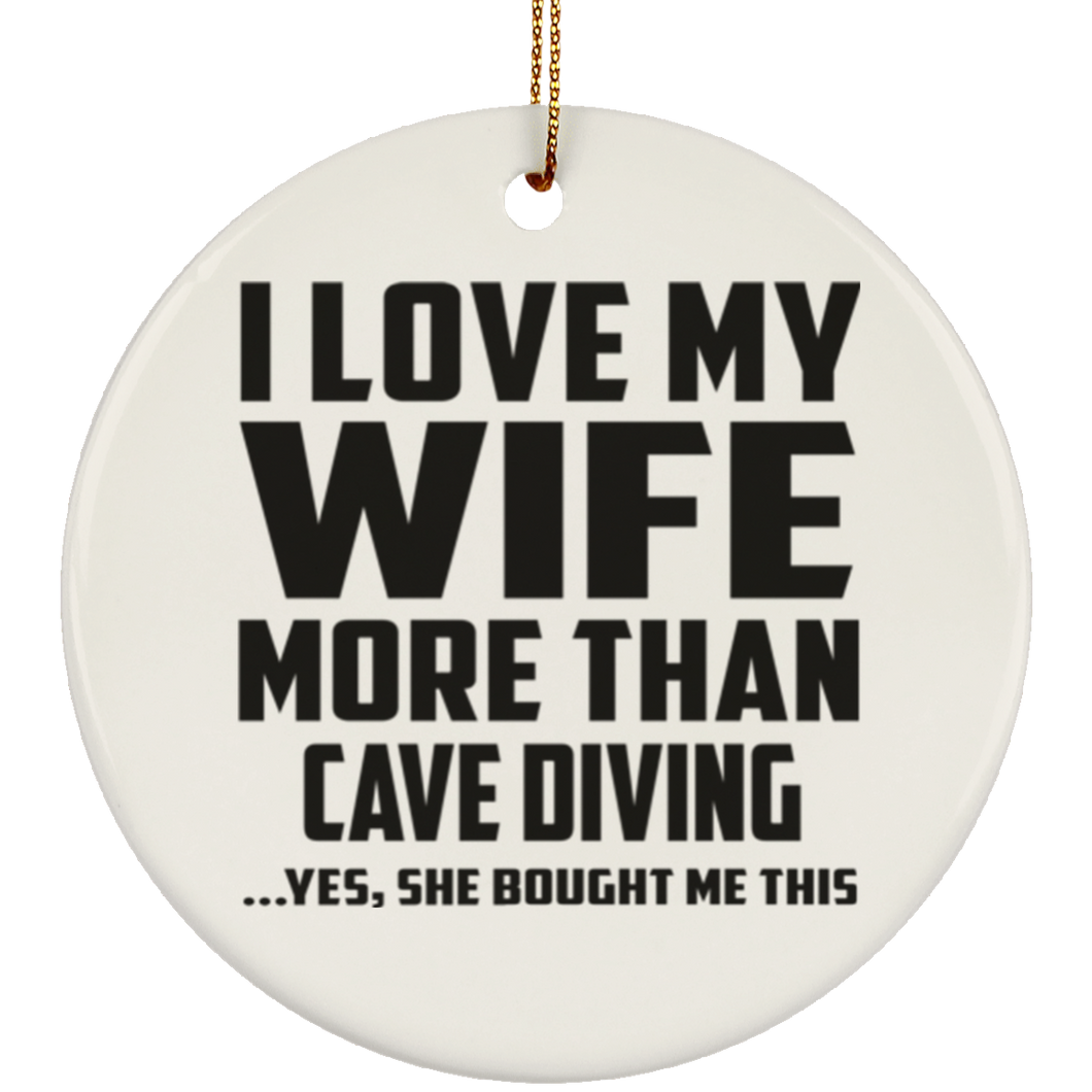 I Love My Wife More Than Cave Diving - Circle Ornament