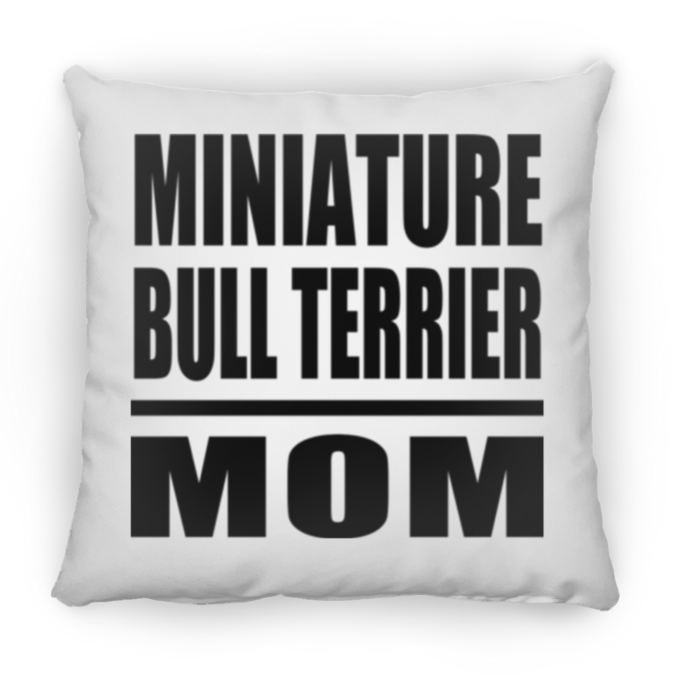 Miniature Bull Terrier Mom - Throw Pillow