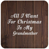 All I Want For Christmas Is My Grandmother - Drink Coaster D