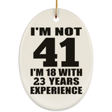 41st Birthday I'm Not 41 I'm 18 With 23 Years Experience - Oval Ornament