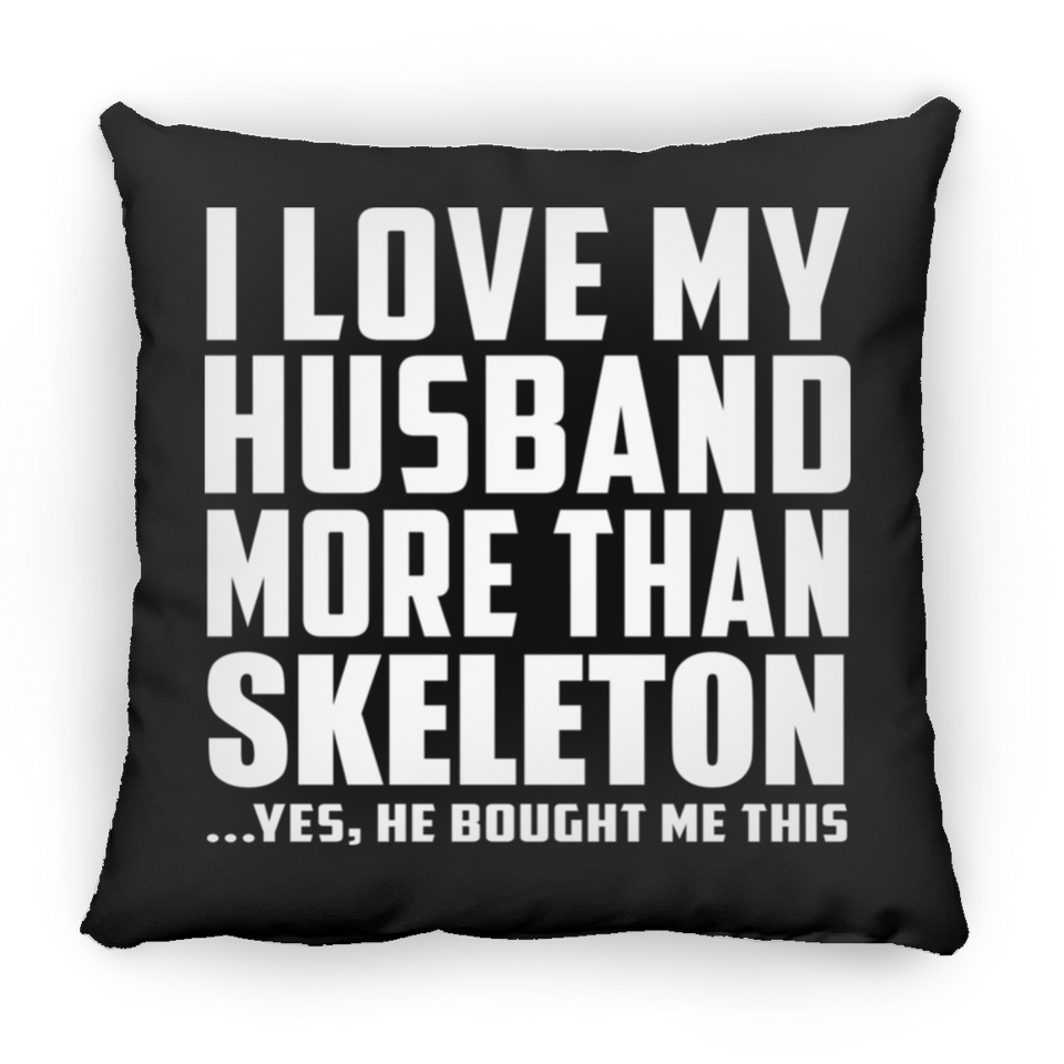 I Love My Husband More Than Skeleton - Throw Pillow Black