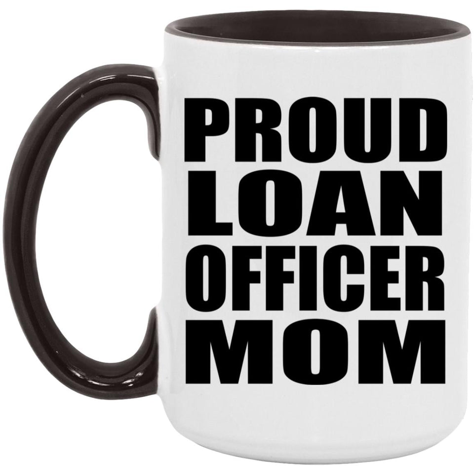 Proud Loan Officer Mom - 15oz Accent Mug Black