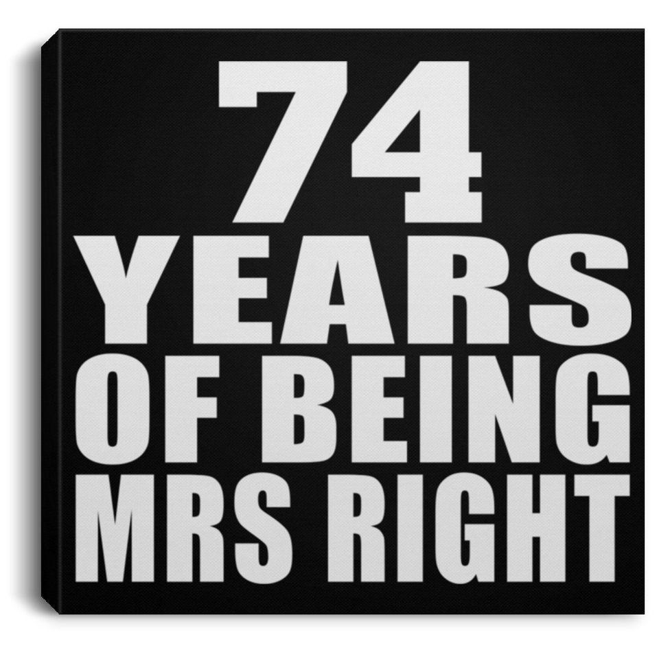 74th Anniversary 74 Years Of Being Mrs Right - Canvas Square
