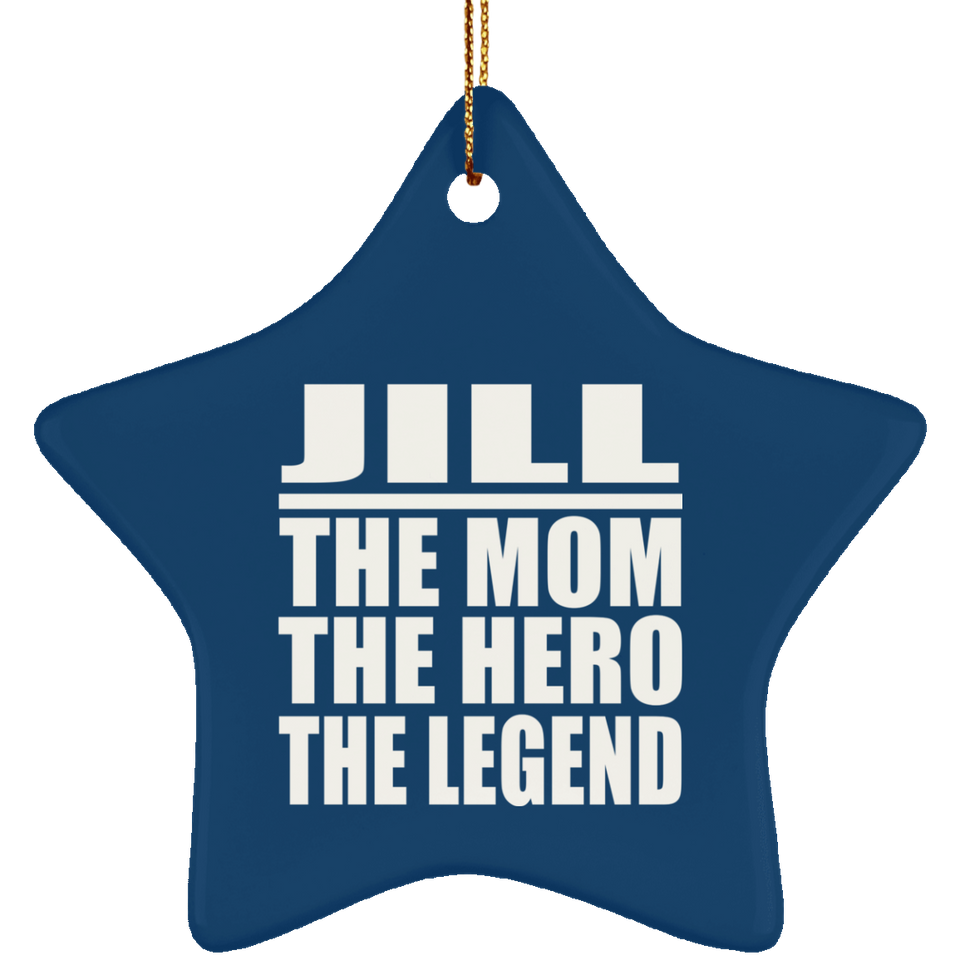 Jill The Mom The Hero The Legend - Star Ornament