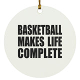 Basketball Makes Life Complete - Circle Ornament