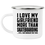 I Love My Girlfriend More Than Skateboarding - 12oz Camping Mug