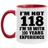 1st Birthday I'm Not 118 I'm 18 With 100 Years Experience - 11oz Accent Mug Red