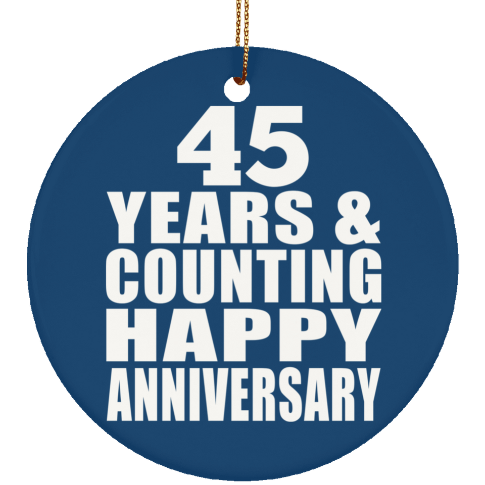 Happy 45th Anniversary 45 Years & Counting - Circle Ornament