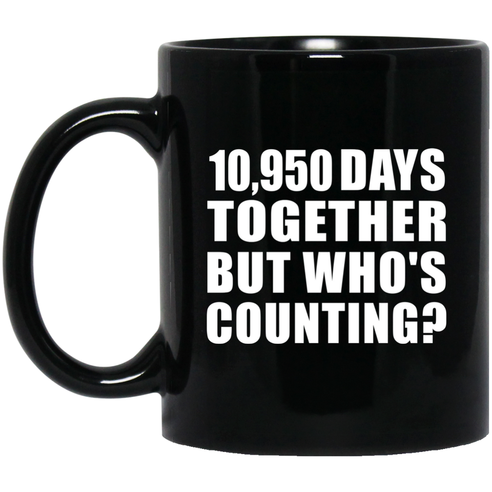 30th Anniversary 10,950 Days Together But Who's Counting - 11 Oz Coffee Mug Black