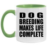 Dog Breeding Makes Life Complete - 11oz Accent Mug Green