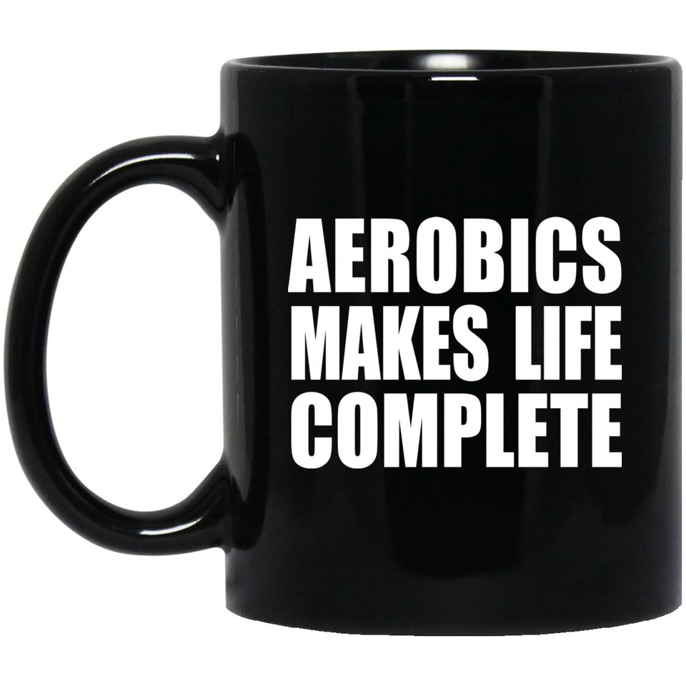 Aerobics Makes Life Complete - 11oz Coffee Mug Black
