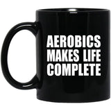 Aerobics Makes Life Complete - 11oz Coffee Mug Black
