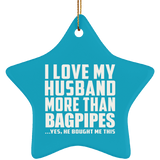 I Love My Husband More Than Bagpipes - Star Ornament