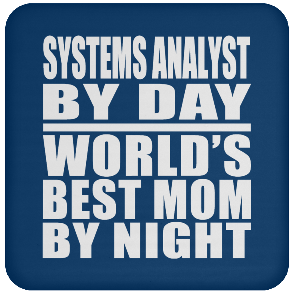Systems Analyst By Day World's Best Mom By Night - Drink Coaster